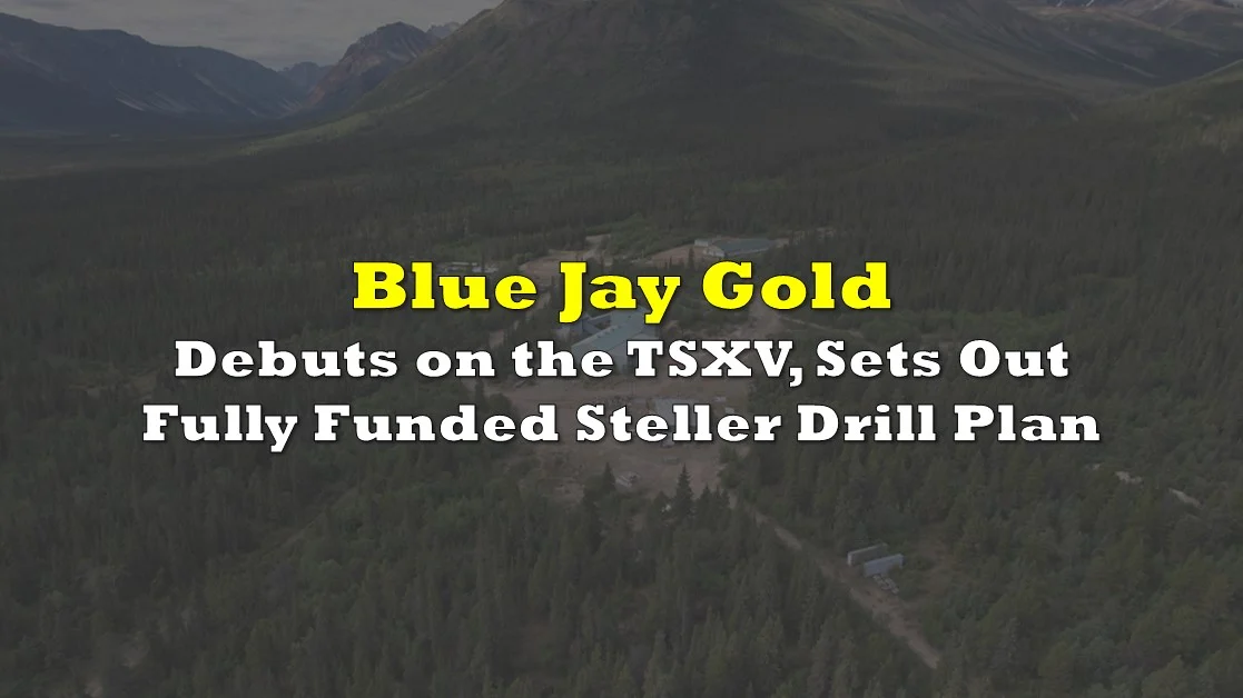 Blue Jay Gold Debuts on the TSXV, Sets Out Fully Funded Steller Drill Plan